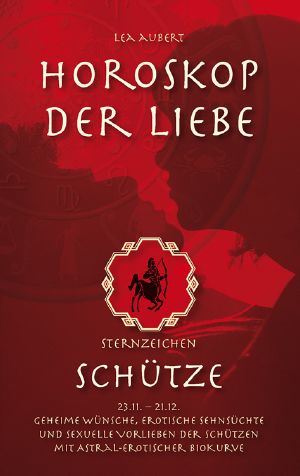 [Sachbuch-Sternzeichen 01] • Horoskop der Liebe – Sternzeichen Schütze